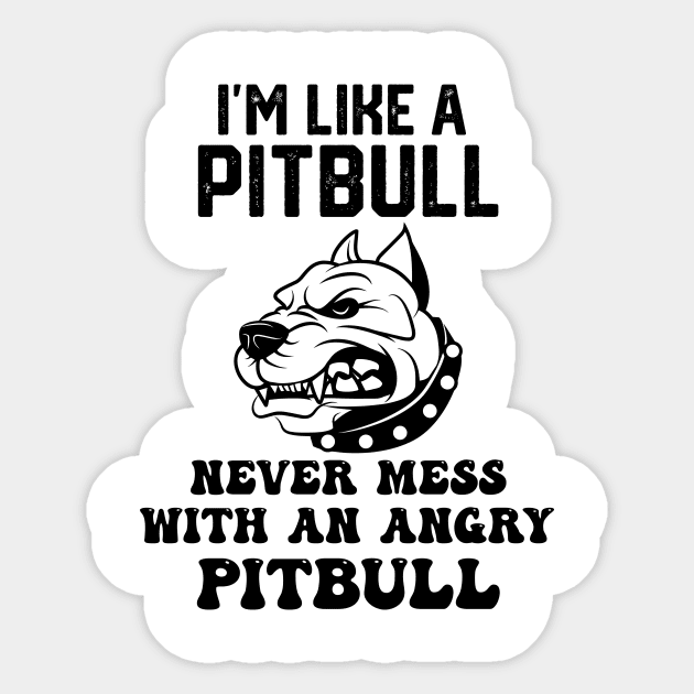 i'm like a pitbull never mess with an angry pitbull Sticker by spantshirt